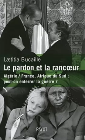 Couverture du produit · Le Pardon et la rancune. Algérie, France, Afrique du Sud 1954-1991
