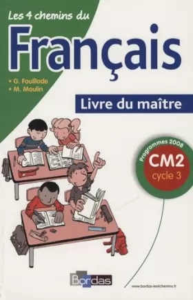 Couverture du produit · Les 4 chemins du français CM2 * Programmes 2008 * Livre du maître