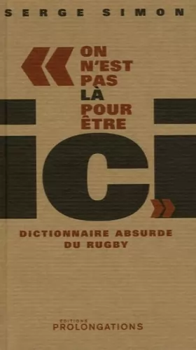 Couverture du produit · On n'est pas là pour être ici : Dictionnaire absurde du rugby