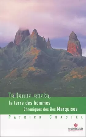 Couverture du produit · Te fenua enata, la terre des hommes - Chronique des îles Marquises