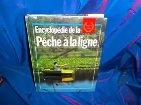 Couverture du produit · Encyclopédie de la peche a la ligne : dans rivieres, torrents, lacs et etangs, techniques et tours d
