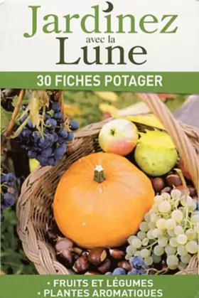 Couverture du produit · Jardinez avec la Lune : 30 fiches potager - Fruits et légumes, Plantes aromatiques