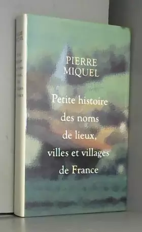 Couverture du produit · Petite histoire des noms de lieux, villes et villages de France
