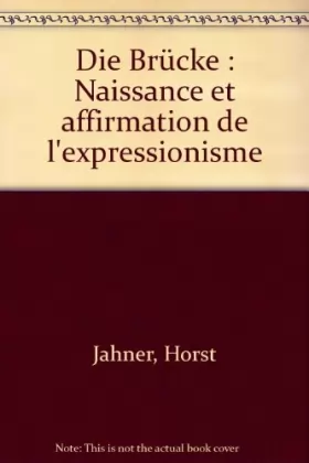 Horst Jahner - Die Brücke: Naissance et affirmation de l'expressionisme