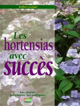 Couverture du produit · Jardinez pratique : les hortensias avec succès. Les choisir, les planter, les multiplier