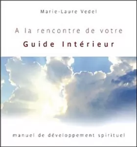 Couverture du produit · A la rencontre de votre Guide Intérieur : Manuel de développement spirituel