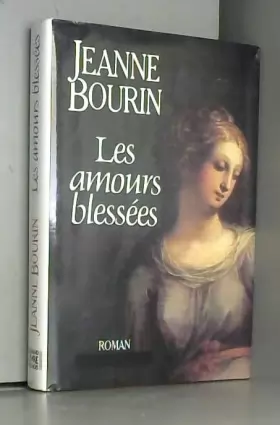 Couverture du produit · Les amours blessées / Bourin, Jeanne / Réf14453