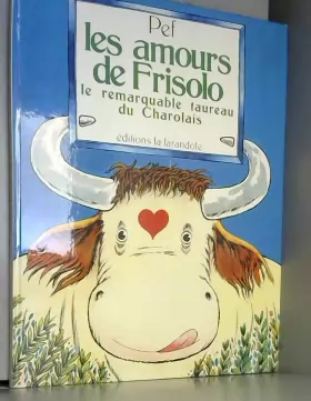 Couverture du produit · Les Amours de Frisolo, le remarquable taureau du Charolais