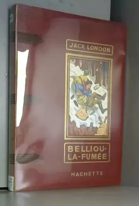 Couverture du produit · Belliou-la-Fumée : Par Jack London. Traduit par Louis Postif. Illustrations de Harry Eliott