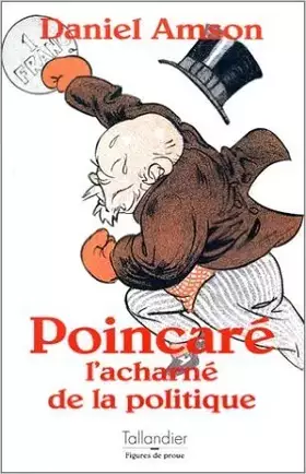 Couverture du produit · POINCARE. L'acharné de la politique de Daniel Amson ( 1 mars 1997 )