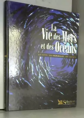 Couverture du produit · La Vie des mers et des océans - La Terre, ses Merveilles, ses Secrets. Préface de Sylvain Augier.