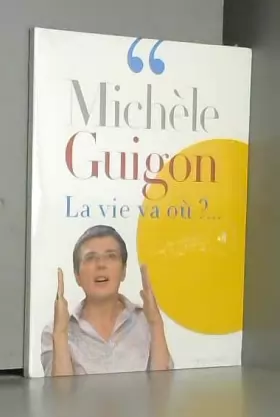 Michèle Guigon - La vie va où ?...