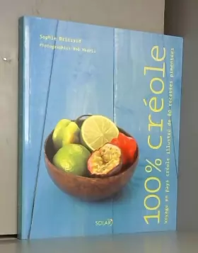 Sophie Brissaud, Wei-Jen Liu et Bob Norris - 100 % créole : Voyage en pays créole illustré de 80 recettes pimentées