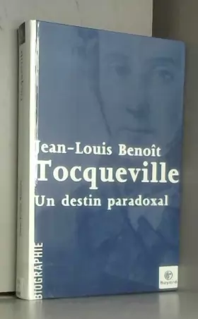 Couverture du produit · Tocqueville : Un destin paradoxal