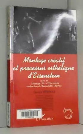 Couverture du produit · Montage créatif et processus esthétique d'Eisenstein: Suivi de Montage 38" d'Eisenstein"