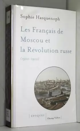 Couverture du produit · Les Français de Moscou et la révolution russe (1900-1920): L'histoire d'une colonie étrangère à travers les sources religieuses