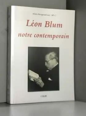 Couverture du produit · Léon Blum, notre contemporain: Actes du colloque tenu les vendredi 19 et samedi 20 novembre 2010 à la mairie du 3e arrondisseme
