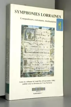 Couverture du produit · Symphonies lorraines: Compositeurs, exécutants, destinaires : actes du colloque de Lunéville, 20 novembre 1998