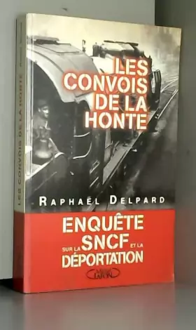 Couverture du produit · Les convois de la honte : Enquête sur la SNCF et la déportation (1941-1945) de Raphaël Delpard ( 1 janvier 2005 )