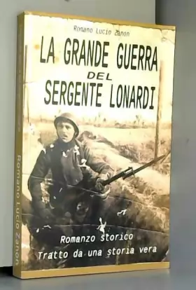 Couverture du produit · La grande guerra del sergente Lonardi: Tratto da una storia vera