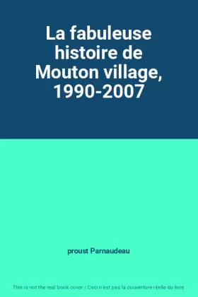 Couverture du produit · La fabuleuse histoire de Mouton village, 1990-2007