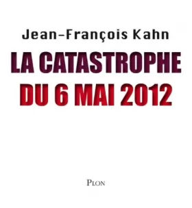 Jean-François Kahn - La catastrophe du 6 mai 2012