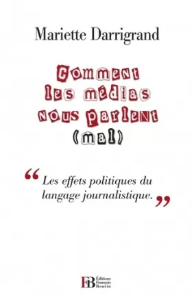 Couverture du produit · Comment les médias nous parlent (mal) : "Contre le pessimisme médiatique et ses effets politiques"