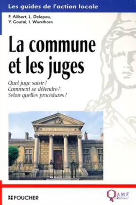 Couverture du produit · La Commune et les Juges : Quel juge saisir ? Comment se défendre ? Selon quelles procédures ?