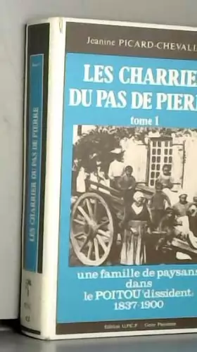 Couverture du produit · Les Charrier du Pas de Pierre, tome 1, une famille de paysans dans le Poitou dissident, 1837-1900.