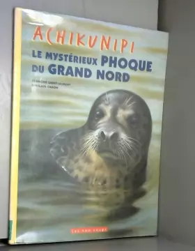 Couverture du produit · Achikunipi, le mystérieux phoque du Grand Nord