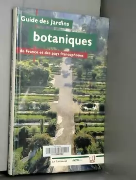 Couverture du produit · Guide des jardins botaniques de France et des pays francophones