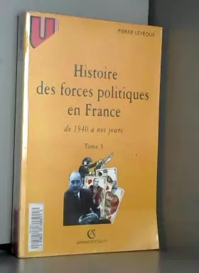 Couverture du produit · Histoire des forces politiques en France, tome 3. 1940 à nos jours