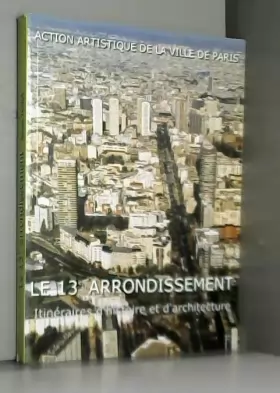 Couverture du produit · Le 13ème arrondissement. : Itinéraires d'histoire et d'architecture