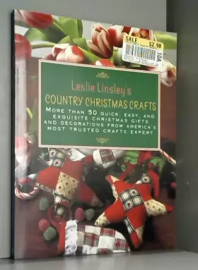 Couverture du produit · Leslie Linsley's Country Christmas Crafts: More Than 70 Quick and Easy Projects to Make for Holiday Gifts, Decorations, Stockin