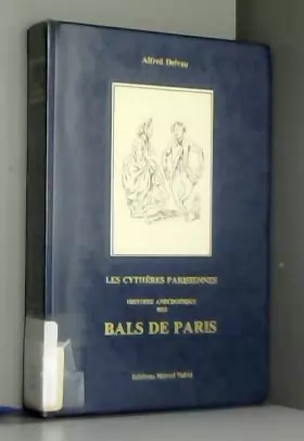 Couverture du produit · LES CYTHERES PARISIENNES - HISTOIRE ANECDOTIQUE DES BALS DE PARIS.