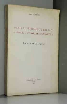 Couverture du produit · Paris à l'époque de Balzac et dans la "Comédie humaine": La ville et la société