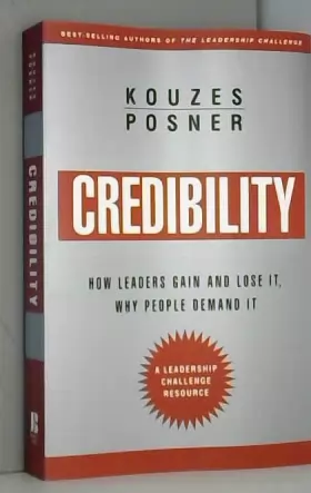 Couverture du produit · Credibility: How Leaders Gain and Lose It, Why People Demand It