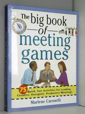 Couverture du produit · The Big Book of Meeting Games: 75 Quick, Fun Activities for Leading Creative, Energetic, Productive Meetings