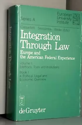 Couverture du produit · Integration Through Law: Europe and the American Federal Experience : Methods, Tools and Institutions, Book 1 : A Political, Le