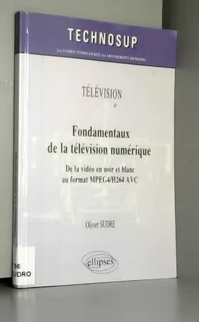 Couverture du produit · Fondamentaux de la Télévision Numérique de la Vidéo en Noir et Blanc au Format MPEG4/H264 AVC Niveau B