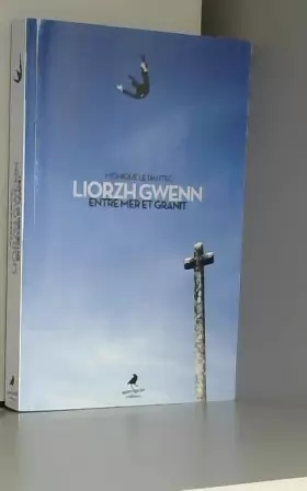 Couverture du produit · Liorzh Gwenn - Entre mer et granit.