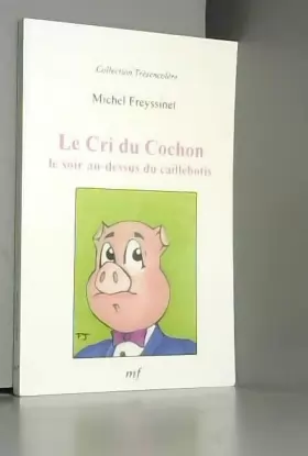 Couverture du produit · Le Cri du cochon le soir au-dessus du caillebotis (Collection Trèsencolère)