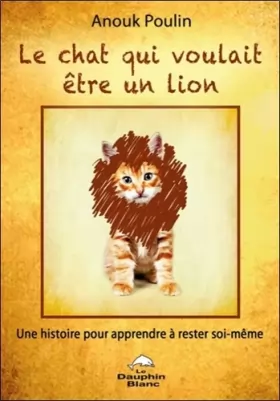 Couverture du produit · Le chat qui voulait être un lion - Une histoire pour apprendre à rester soi-même