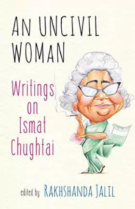 Couverture du produit · An Uncivil Woman: Writings on Ismat Chughtai