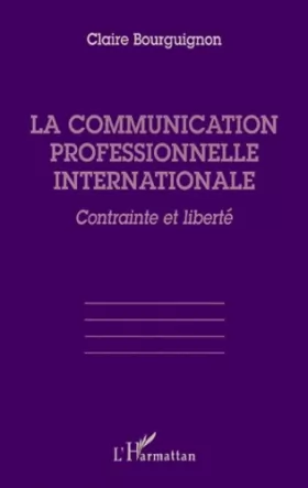 Couverture du produit · La communication professionnelle internationale: Contrainte et liberté