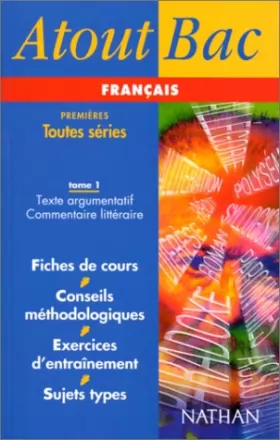 Couverture du produit · Atout bac français, texte argumentatif et commentaire littéraire, tome 1