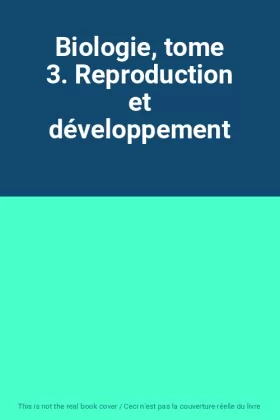 Couverture du produit · Biologie, tome 3. Reproduction et développement
