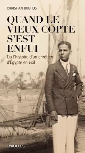 Couverture du produit · Quand le vieux copte s'est enfui: Ou l'histoire d'un chrétien d'Egypte en exil.