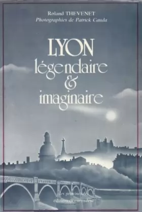 Couverture du produit · Lyon légendaire et imaginaire (Les Provinciales)
