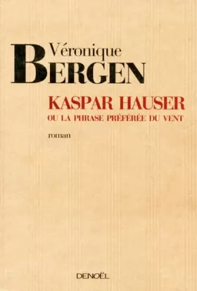 Couverture du produit · Kaspar Hauser ou La phrase préférée du vent